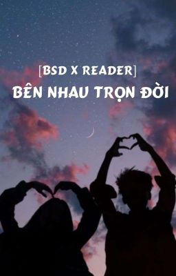 [BSD x reader] Bên nhau trọn đời