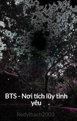 BTS - Nơi tích lũy tình yêu