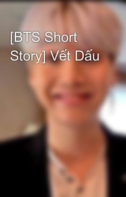 Đọc Truyện [BTS Short Story] Vết Dấu - Truyen2U.Net