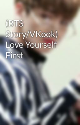 (BTS Story/VKook) Love Yourself First