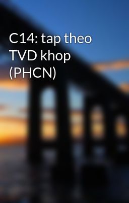 Đọc Truyện C14: tap theo TVD khop (PHCN) - Truyen2U.Net