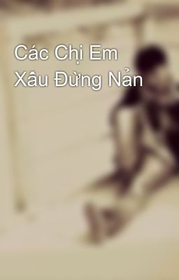 Đọc Truyện Các Chị Em Xấu Đừng Nản - Truyen2U.Net