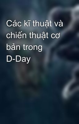 Các kĩ thuật và chiến thuật cơ bản trong D-Day