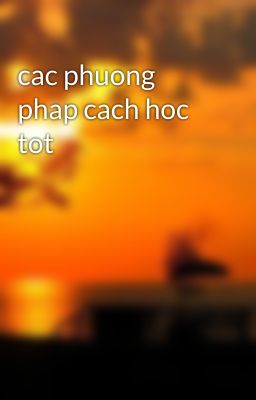 Đọc Truyện cac phuong phap cach hoc tot - Truyen2U.Net