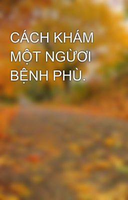 CÁCH KHÁM MỘT NGỪƠI BỆNH PHÙ.