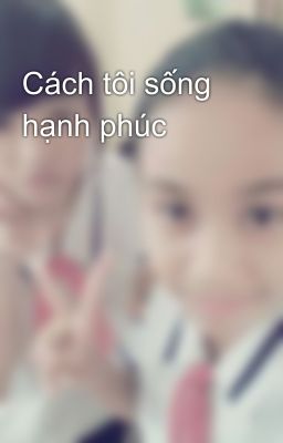 Cách tôi sống hạnh phúc