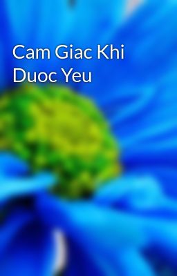 Cam Giac Khi Duoc Yeu