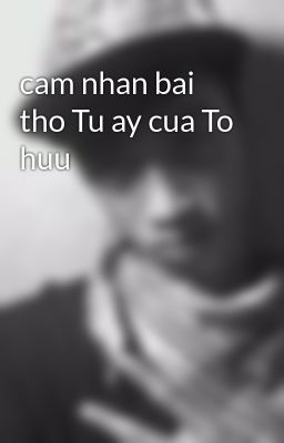 cam nhan bai tho Tu ay cua To huu