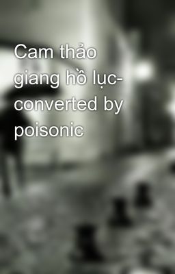 Đọc Truyện Cam thảo giang hồ lục- converted by poisonic - Truyen2U.Net