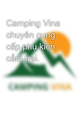 Camping Vina chuyên cung cấp phụ kiện cắm trại.