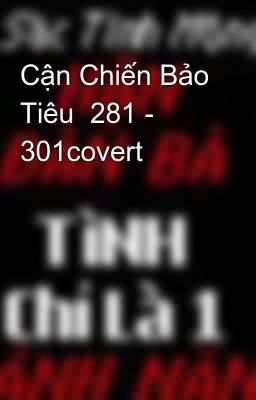 Cận Chiến Bảo Tiêu  281 - 301covert