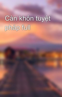 Càn khôn tuyệt pháp full