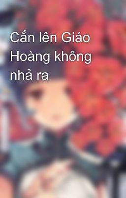 Cắn lên Giáo Hoàng không nhả ra