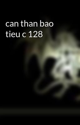 can than bao tieu c 128