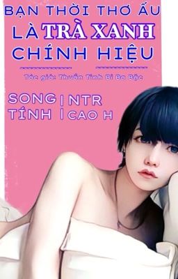 [Cao H NTR] Bạn thơ ấu của tôi là trà xanh chính hiệu