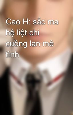 Đọc Truyện Cao H: sắc ma hệ liệt chi cuồng lan mê tình - Truyen2U.Net