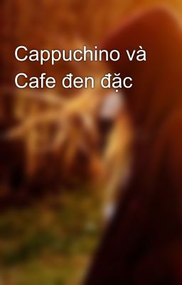 Cappuchino và Cafe đen đặc