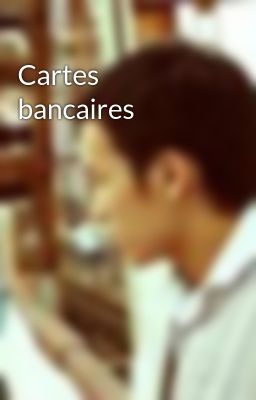 Đọc Truyện Cartes bancaires - Truyen2U.Net