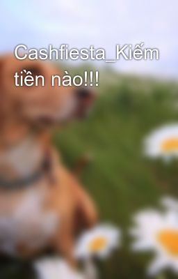Cashfiesta_Kiếm tiền nào!!!