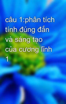 câu 1:phân tích tính đúng đắn và sáng tạo của cương lĩnh 1