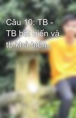 Đọc Truyện Câu 10: TB - TB bất biến và tb khả biến - Truyen2U.Net