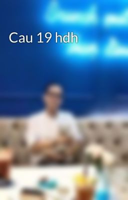 Cau 19 hdh