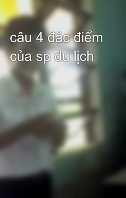 câu 4 đặc điểm của sp du lịch