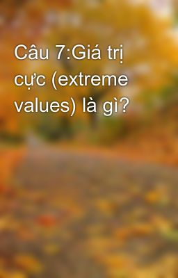 Đọc Truyện Câu 7:Giá trị cực (extreme values) là gì? - Truyen2U.Net