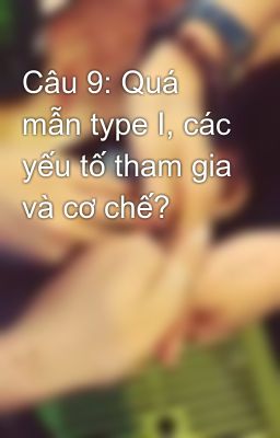 Câu 9: Quá mẫn type I, các yếu tố tham gia và cơ chế?