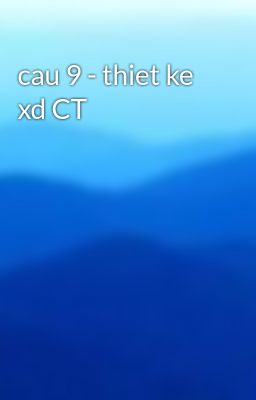 Đọc Truyện cau 9 - thiet ke xd CT - Truyen2U.Net