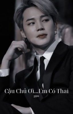 ⌞Cậu Chủ Ơi...Em Có Thai⌝ |  pjm ☾.