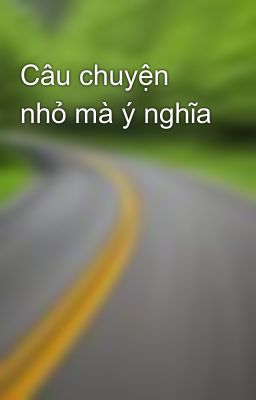 Câu chuyện nhỏ mà ý nghĩa