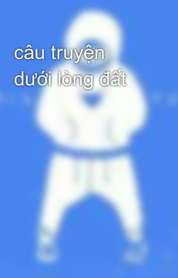 câu truyện dưới lòng đất