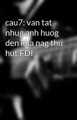 Đọc Truyện cau7: van tat nhug anh huog den kha nag thu hut FDI - Truyen2U.Net
