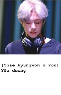 |Chae HyungWon x You| Yêu đương 