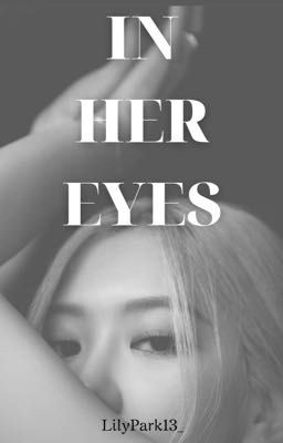 CHAELICE - In Her Eyes (Longfic real life + Oneshot ngoại truyện)