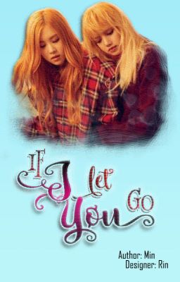 Đọc Truyện [ChaeLice/JenSoo][Hoàn][M] If I Let You Go - Truyen2U.Net