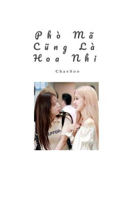 [Chaesoo] Phò Mã Cũng Là Hoa Nhi