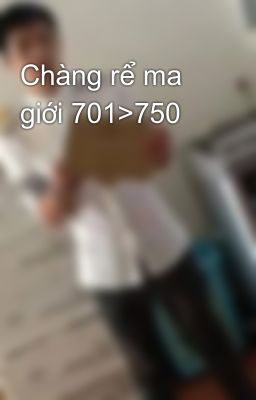 Chàng rể ma giới 701>750