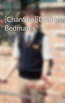 Đọc Truyện [ChanSoo][Drabble] Bedmates - Truyen2U.Net