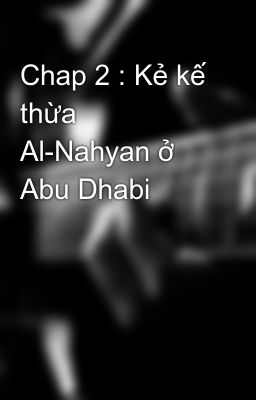 Chap 2 : Kẻ kế thừa Al-Nahyan ở Abu Dhabi