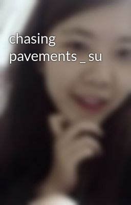 Đọc Truyện chasing pavements _ su - Truyen2U.Net