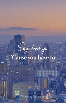 Đọc Truyện [cheolsoo | 🌃] say don't go 'cause you have to - Truyen2U.Net