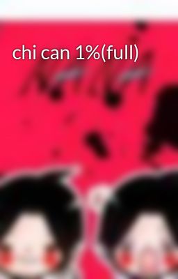 chi can 1%(full)