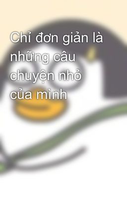 Chỉ đơn giản là những câu chuyện nhỏ của mình