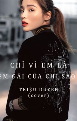 Đọc Truyện CHỈ VÌ EM LÀ EM GÁI CỦA CHỊ SAO - TRIỆU DUYÊN (cover) - Truyen2U.Net