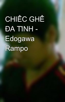 CHIẾC GHẾ ĐA TÌNH - Edogawa Rampo