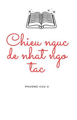 CHIẾU NGỤC ĐỆ NHẤT NGỖ TÁC - bản edited (Part 1)