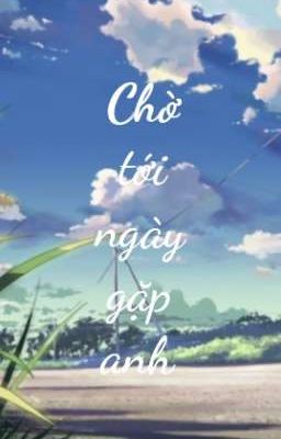 chờ tới ngày gặp anh