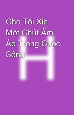 Cho Tôi Xin Một Chút Ấm Áp Trong Cuộc Sống 